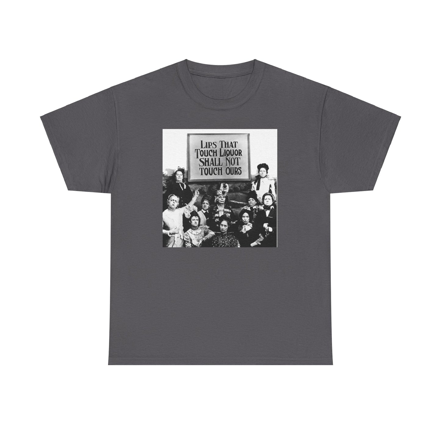 The "Lips That Touch Liquor, Shall Not Touch Ours" Cotton T-Shirt